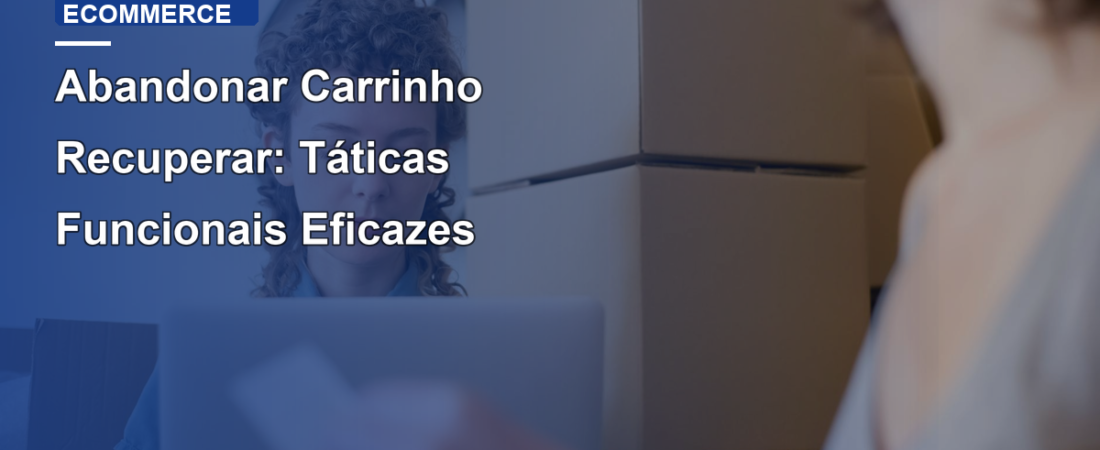 Abandonar Carrinho Recuperar: Táticas Funcionais Eficazes