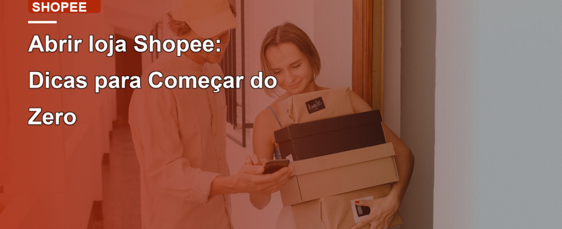 Abrir loja Shopee: Dicas para Começar do Zero