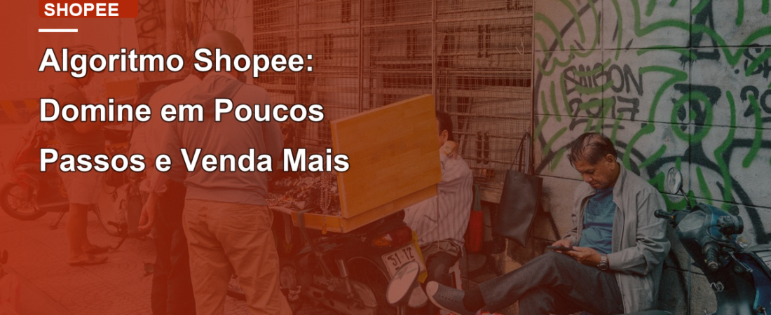 Algoritmo Shopee: Domine em Poucos Passos e Venda Mais