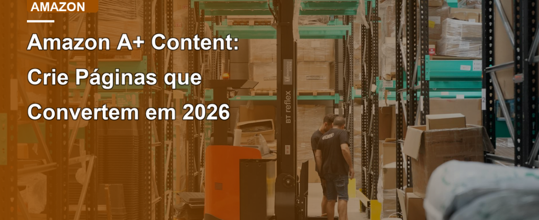 Amazon A+ Content: Crie Páginas que Convertem em 2026