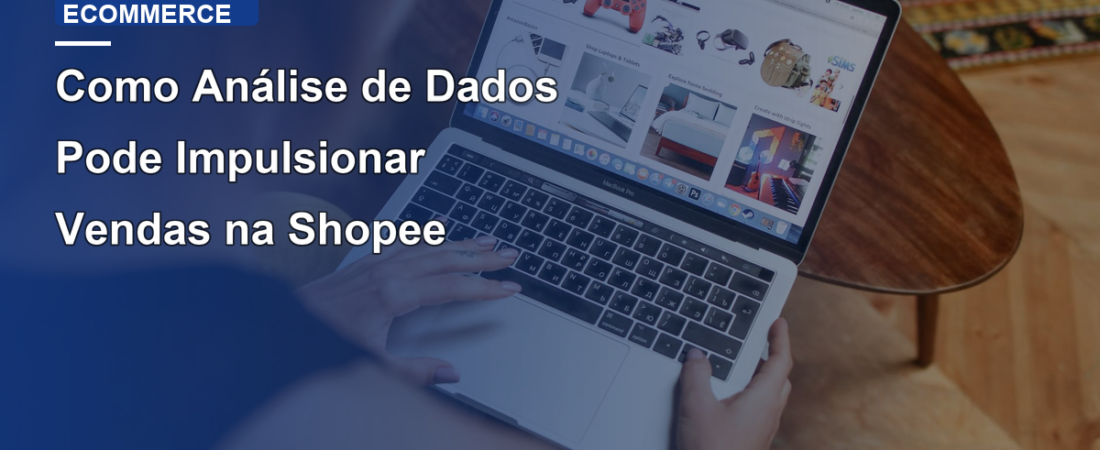 Como Análise de Dados Pode Impulsionar Vendas na Shopee