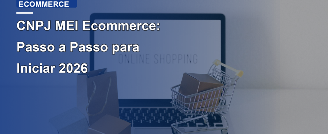 CNPJ MEI Ecommerce: Passo a Passo para Iniciar 2026