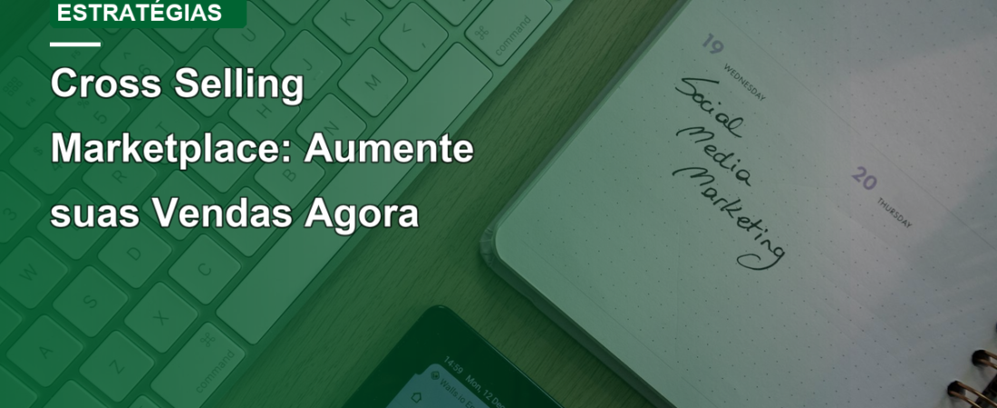 Cross Selling Marketplace: Aumente suas Vendas Agora