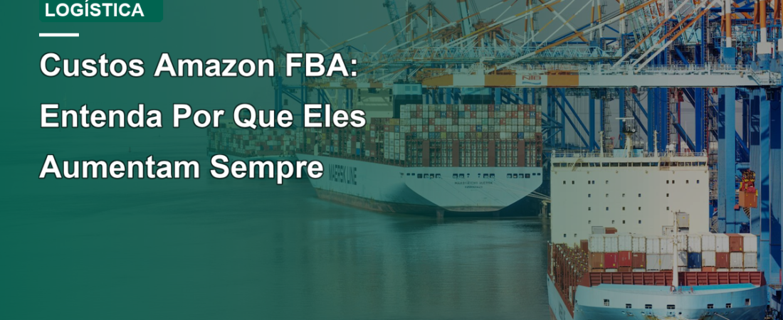 Custos Amazon FBA: Entenda Por Que Eles Aumentam Sempre