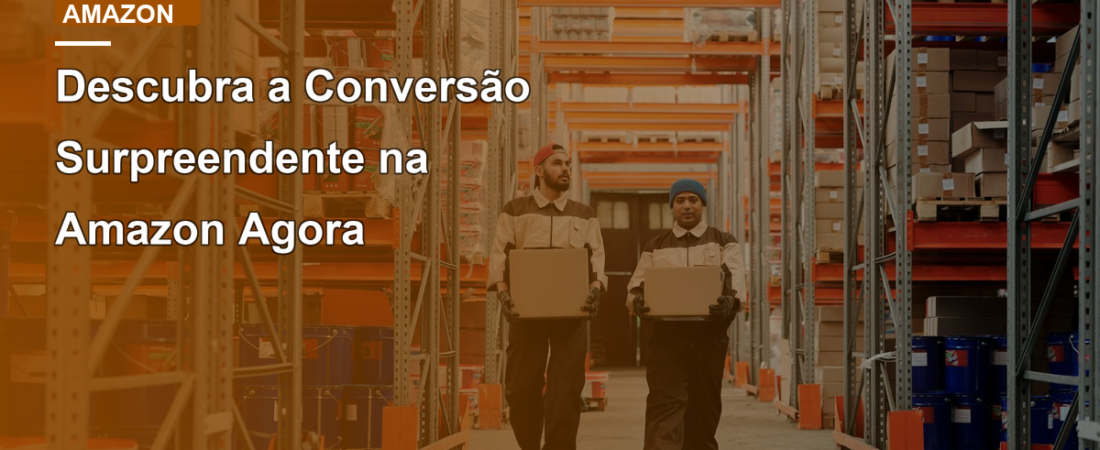 Descubra a Conversão Surpreendente na Amazon Agora