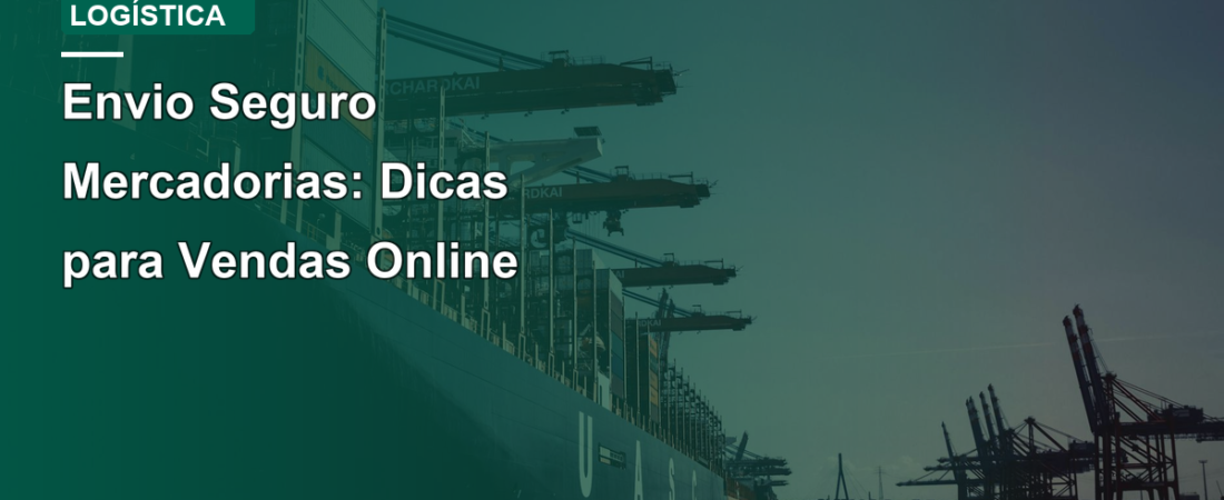 Envio Seguro Mercadorias: Dicas para Vendas Online