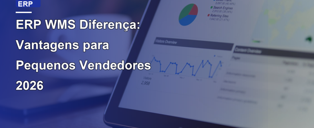 ERP WMS Diferença: Vantagens para Pequenos Vendedores 2026