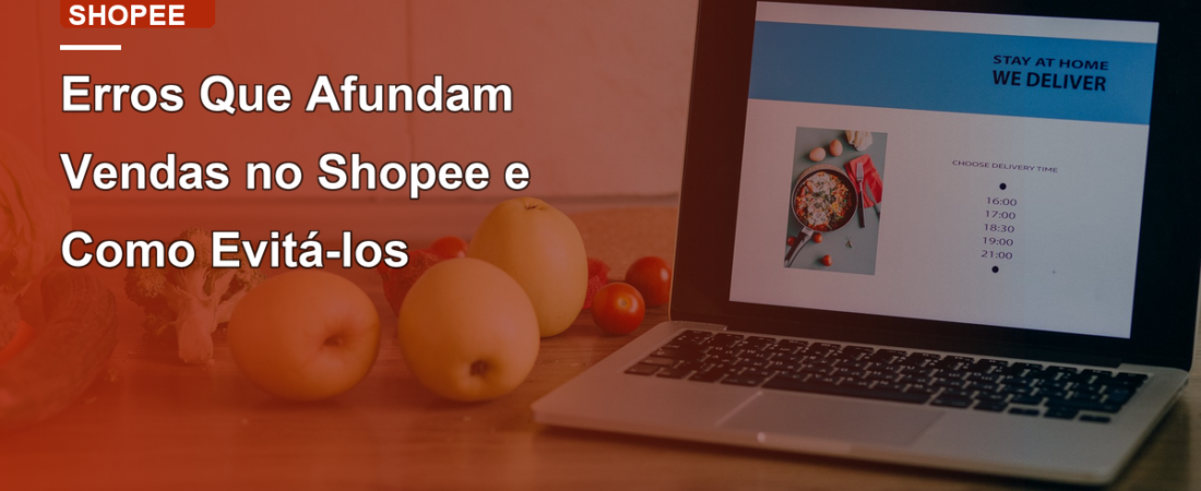 Erros Que Afundam Vendas no Shopee e Como Evitá-los