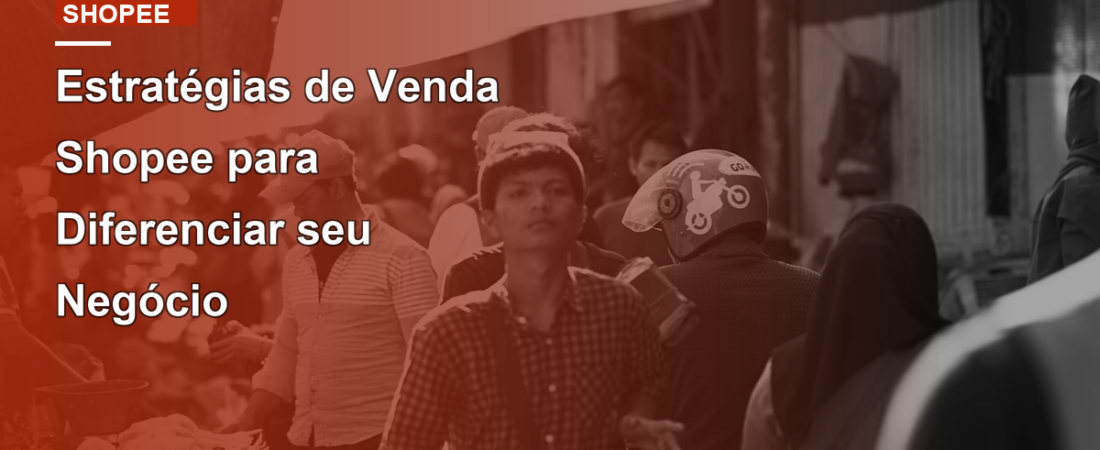 Estratégias de Venda Shopee para Diferenciar seu Negócio