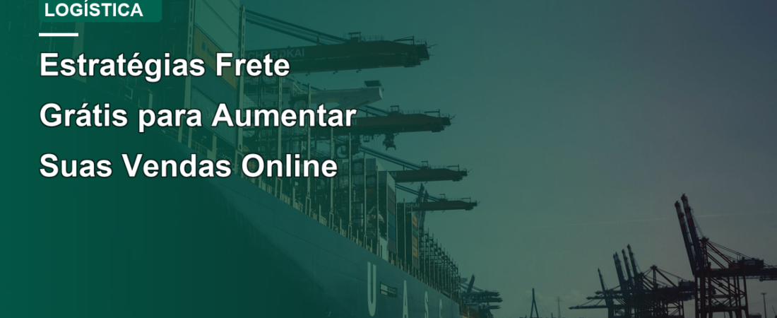 Estratégias Frete Grátis para Aumentar Suas Vendas Online