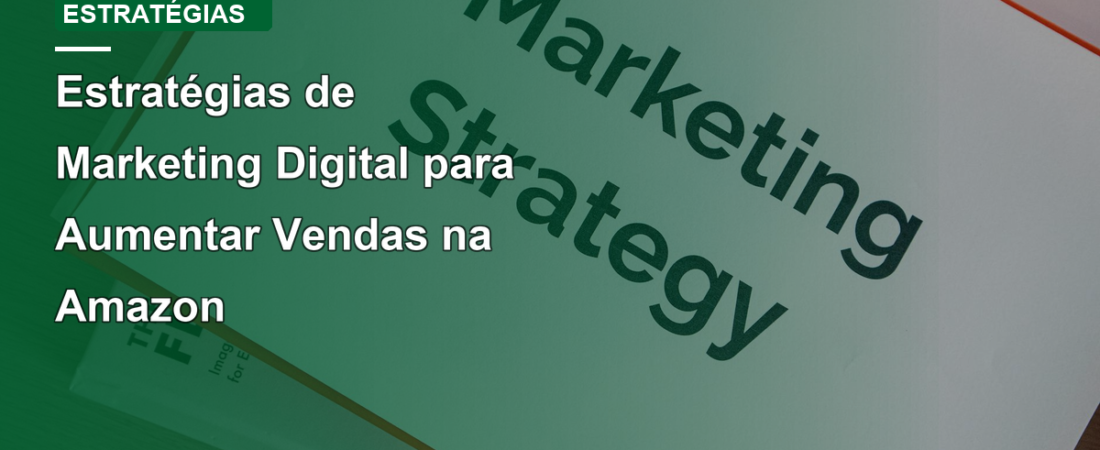 Estratégias de Marketing Digital para Aumentar Vendas na Amazon