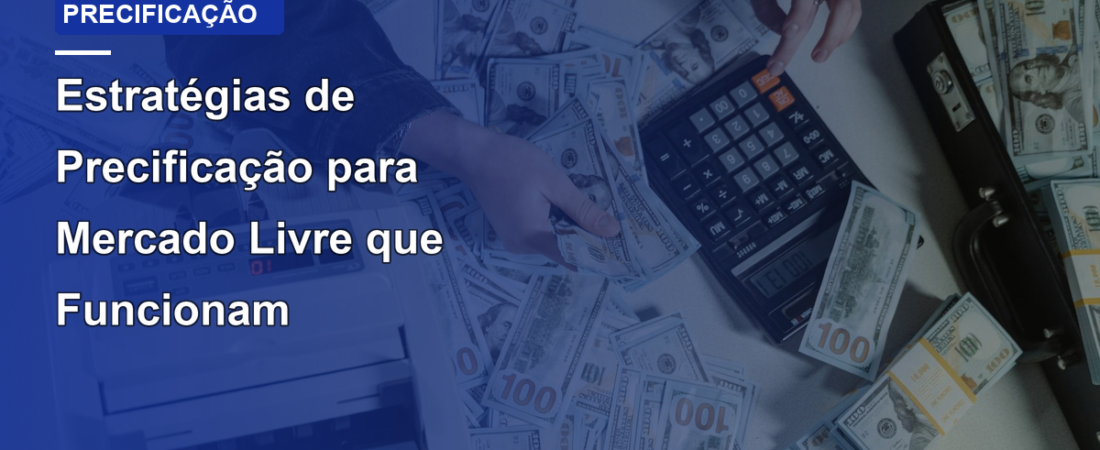 Estratégias de Precificação para Mercado Livre que Funcionam