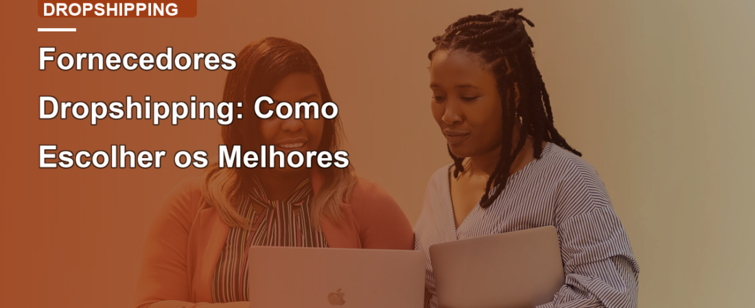 Fornecedores Dropshipping: Como Escolher os Melhores