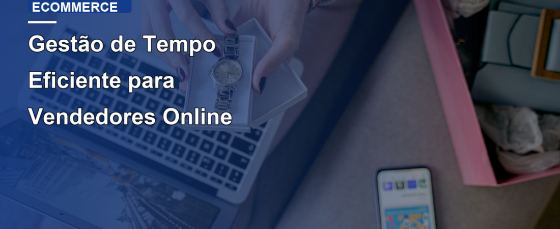 Gestão de Tempo Eficiente para Vendedores Online