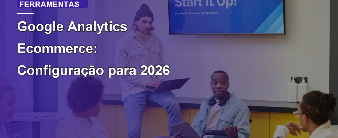 Google Analytics Ecommerce: Configuração para 2026