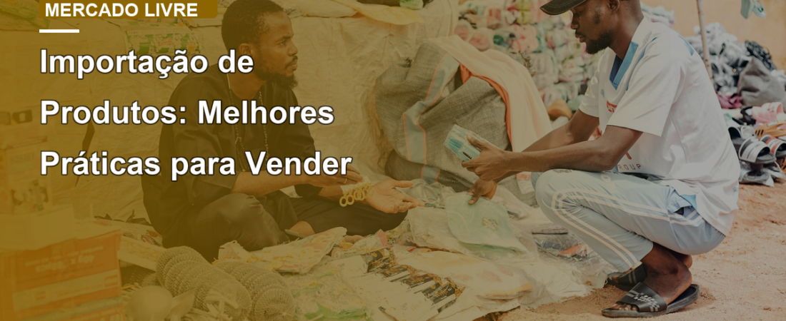 Importação de Produtos: Melhores Práticas para Vender