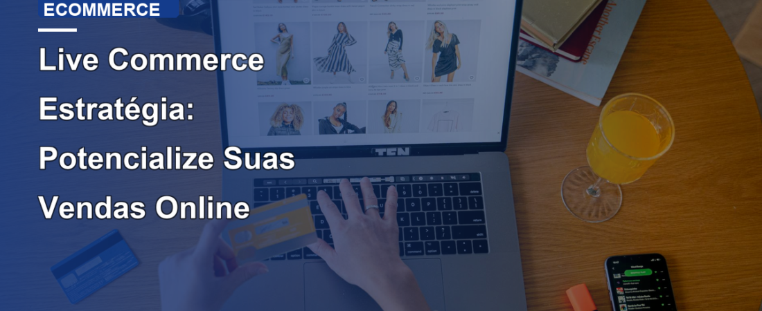 Live Commerce Estratégia: Potencialize Suas Vendas Online