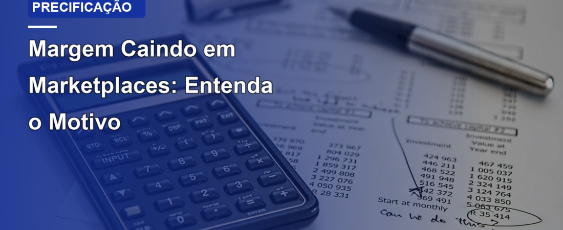 Margem Caindo em Marketplaces: Entenda o Motivo