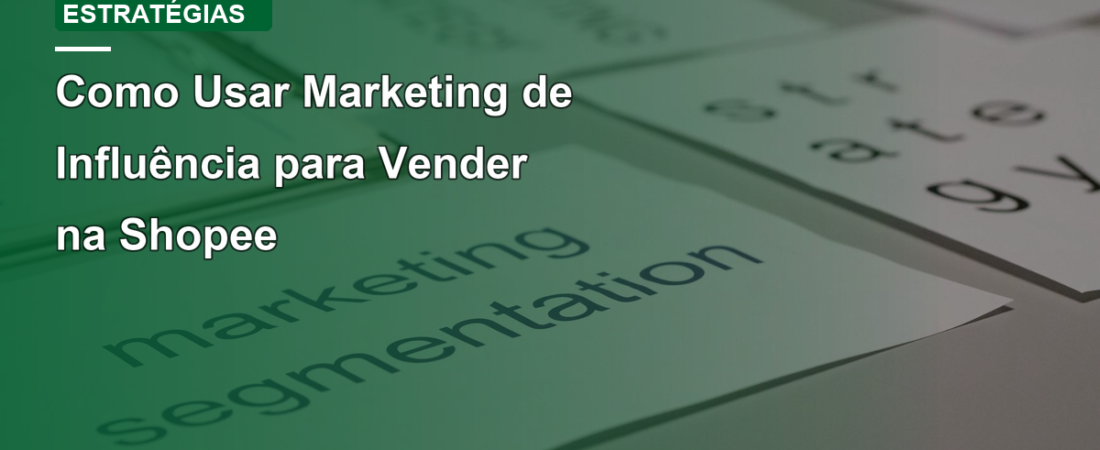Como Usar Marketing de Influência para Vender na Shopee