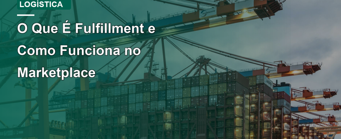O Que É Fulfillment e Como Funciona no Marketplace