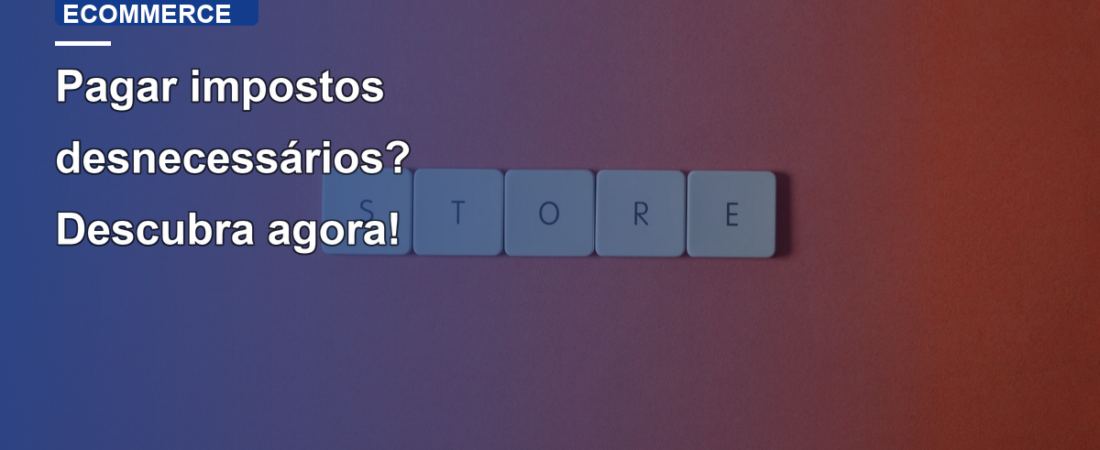 Pagar impostos desnecessários? Descubra agora!