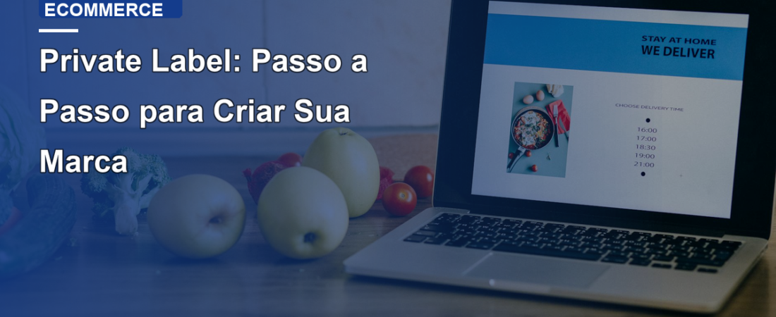 Private Label: Passo a Passo para Criar Sua Marca