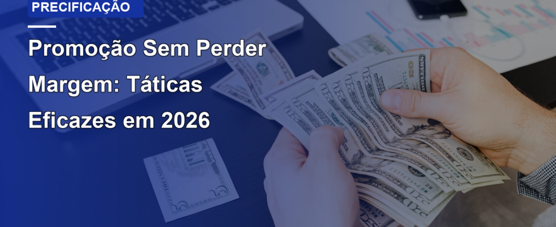 Promoção Sem Perder Margem: Táticas Eficazes em 2026