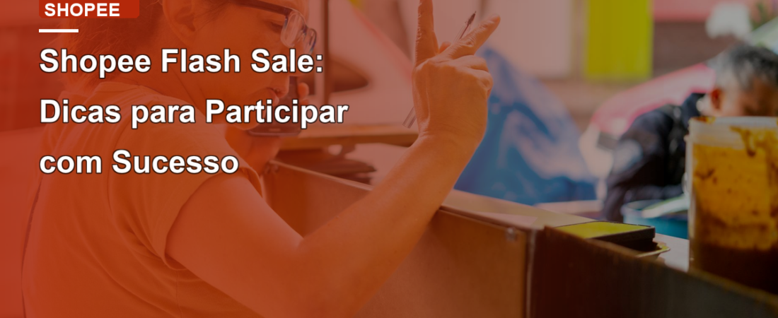 Shopee Flash Sale: Dicas para Participar com Sucesso