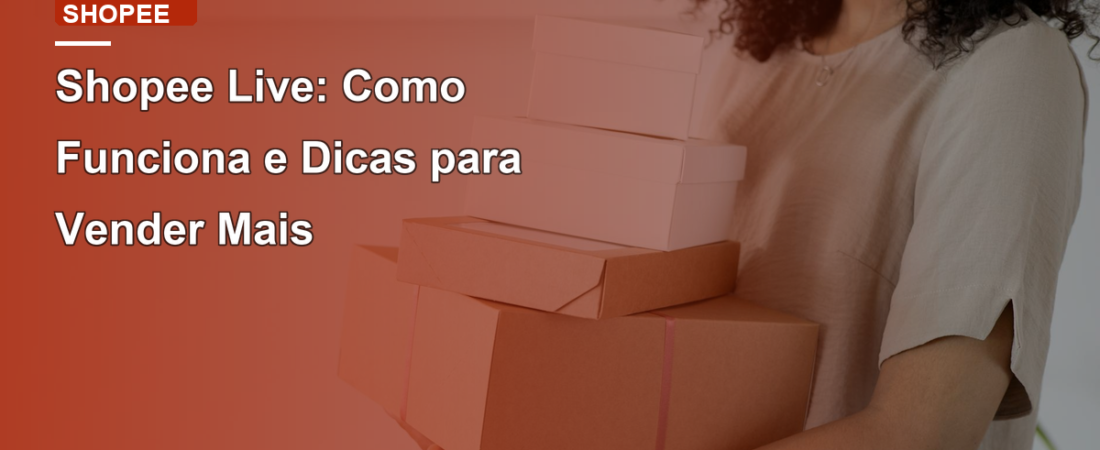 Shopee Live: Como Funciona e Dicas para Vender Mais
