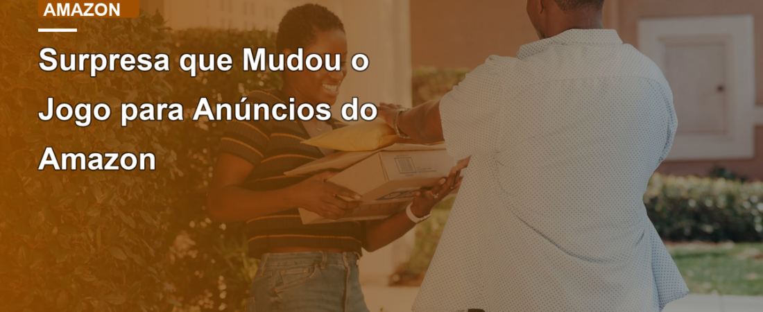 Surpresa que Mudou o Jogo para Anúncios do Amazon