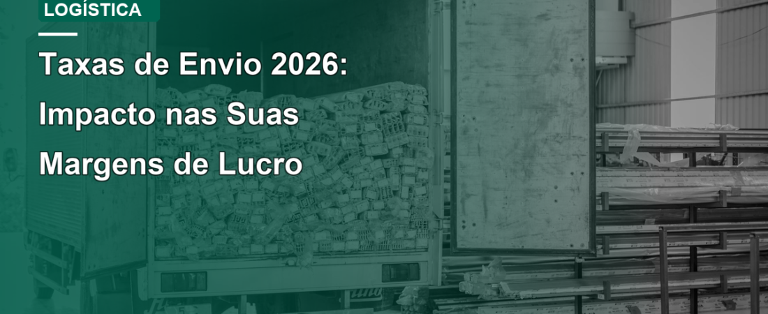 Taxas de Envio 2026: Impacto nas Suas Margens de Lucro