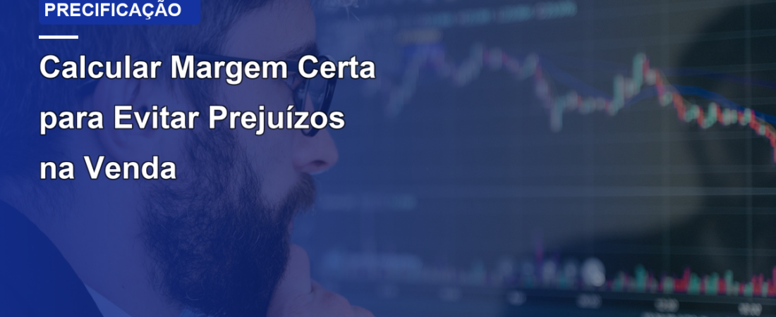 Calcular Margem Certa para Evitar Prejuízos na Venda
