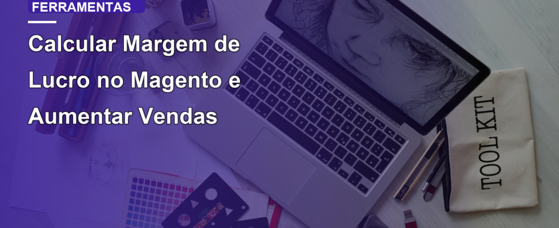 Calcular Margem de Lucro no Magento e Aumentar Vendas