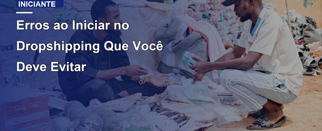 Erros ao Iniciar no Dropshipping Que Você Deve Evitar