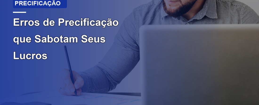Erros de Precificação que Sabotam Seus Lucros