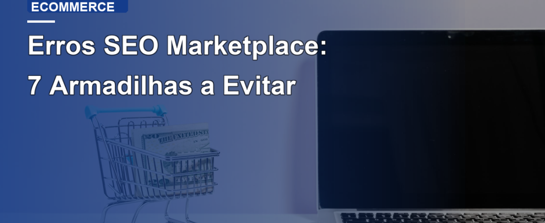 Erros SEO Marketplace: 7 Armadilhas a Evitar