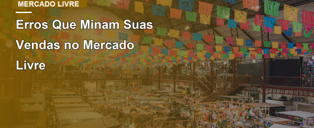 Erros Que Minam Suas Vendas no Mercado Livre