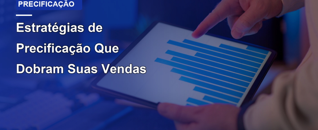 Estratégias de Precificação Que Dobram Suas Vendas