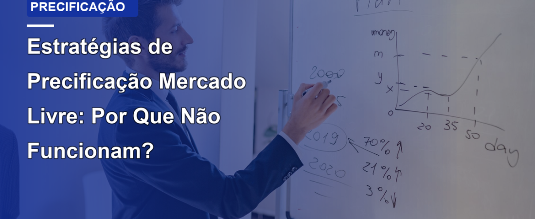 Estratégias de Precificação Mercado Livre: Por Que Não Funcionam?