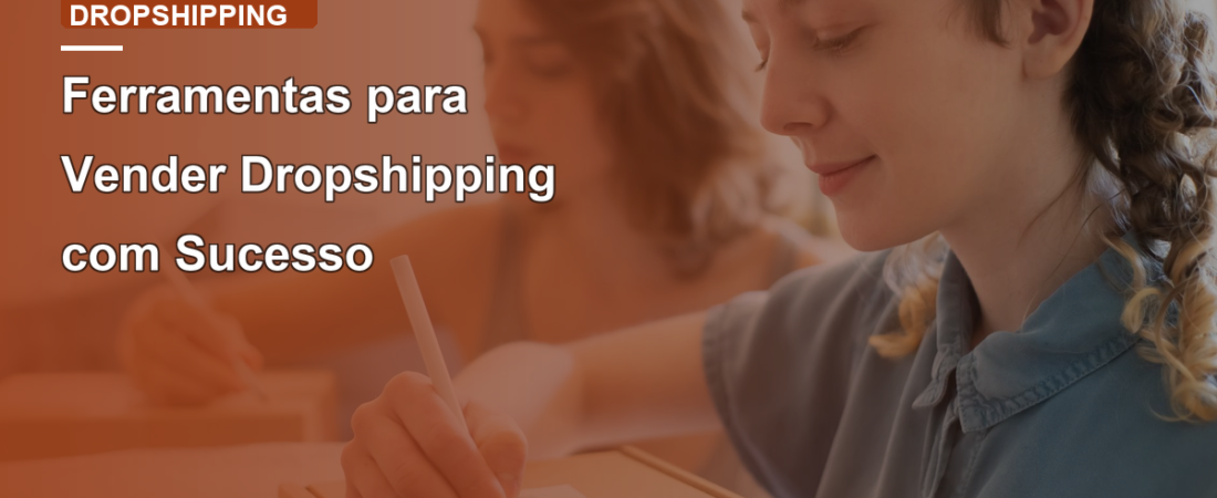 Ferramentas para Vender Dropshipping com Sucesso