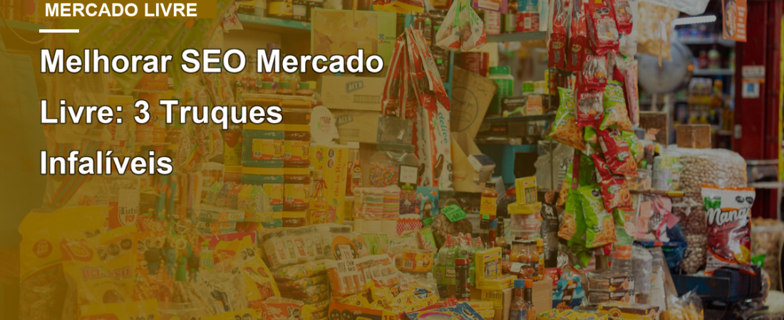 Melhorar SEO Mercado Livre: 3 Truques Infalíveis