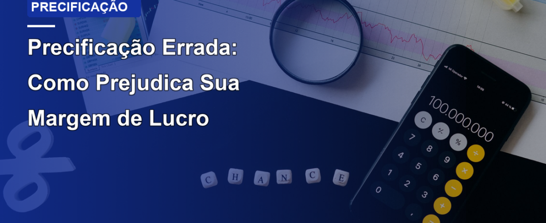 Precificação Errada: Como Prejudica Sua Margem de Lucro