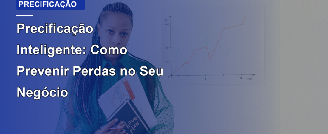 Precificação Inteligente: Como Prevenir Perdas no Seu Negócio