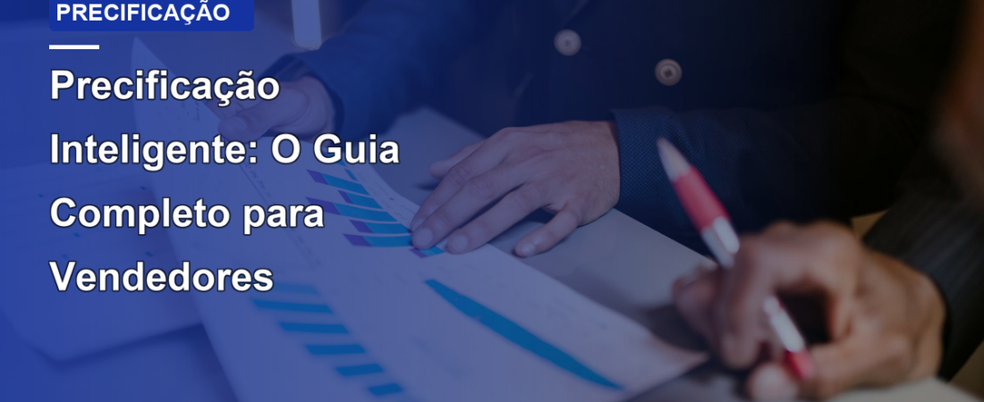 Precificação Inteligente: O Guia Completo para Vendedores