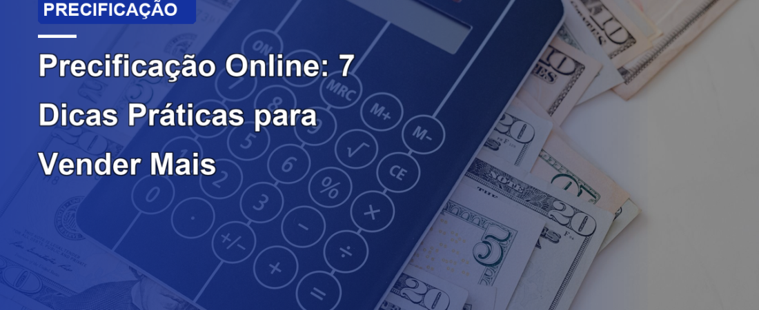 Precificação Online: 7 Dicas Práticas para Vender Mais