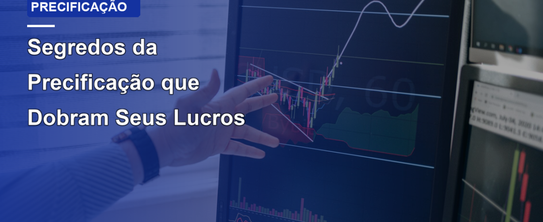 Segredos da Precificação que Dobram Seus Lucros