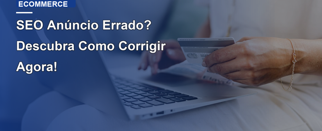 SEO Anúncio Errado? Descubra Como Corrigir Agora!