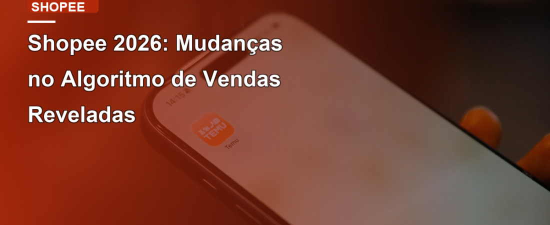 Shopee 2026: Mudanças no Algoritmo de Vendas Reveladas