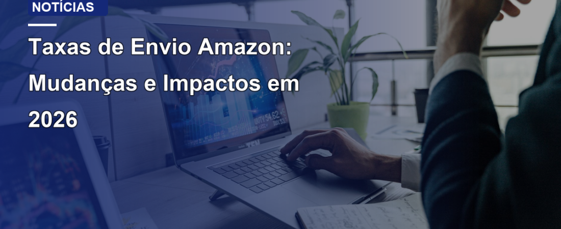 Taxas de Envio Amazon: Mudanças e Impactos em 2026