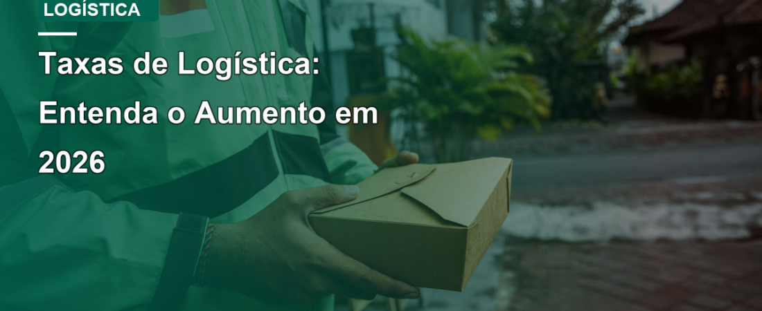Taxas de Logística: Entenda o Aumento em 2026
